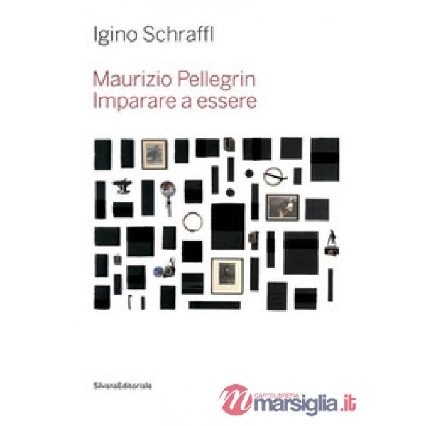 Maurizio Pellegrin. Imparare a essere