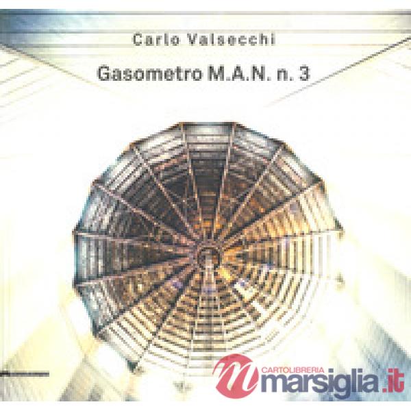 Carlo Valsecchi. Gasometro M.A.N. n. 3. Catalogo della mostra (Bologna, 1 febbraio-31 marzo 2019). Ediz. italiana e inglese