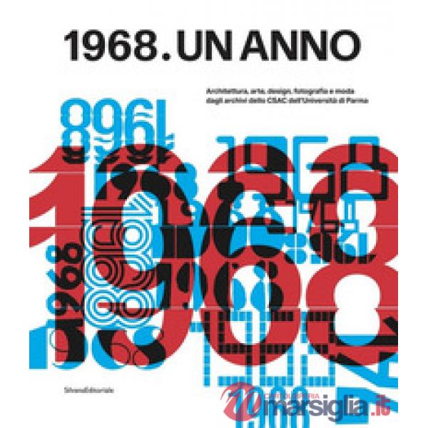1968. Un anno. Architettura, arte, design, fotografia e moda dagli archivi dello CSAC dell'Università di Parma
