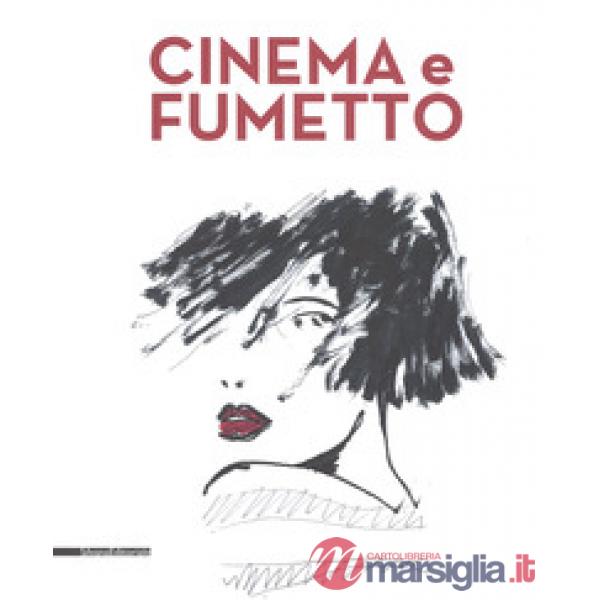 Cinema e fumetto. Catalogo della mostra (Torino, 9 febbraio-20 maggio 2019). Ediz. a colori