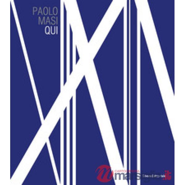 Paolo Masi. Qui. Catalogo della mostra (Firenze, 14 settembre 2018-31 gennaio 20