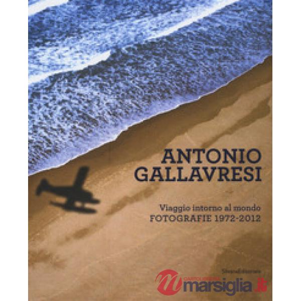 Antonio Gallavresi. Viaggio intorno al mondo. Fotografie 1972-2012