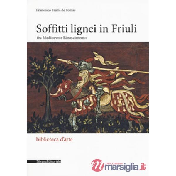 Soffitti lignei in Friuli fra medioevo e rinascimento