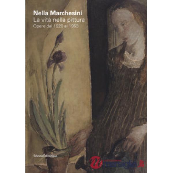 Nella Marchesini. La vita nella pittura. Opere dal 1920 al 1953. Ediz. italiana e inglese