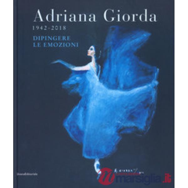 Adriana Giorda (1942-2018). Dipingere le emozioni. Ediz. illustrata