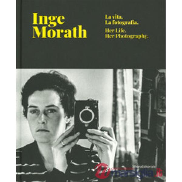 Inge Morath. La vita, la fotografia. Catalogo della mostra (Treviso, 28 febbraio-9 giugno 2019). Ediz. italiana e inglese