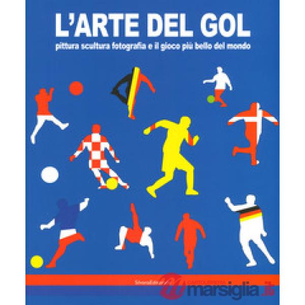 Arte del gol. Pittura, scultura, fotografia e il gioco più bello del mondo. Catalogo della mostra (Reggio Emilia, 19 giugno-8 se