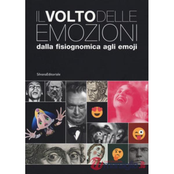 Volto delle emozioni dalla fisiognomica agli emoji. Catalogo della mostra (Torino, 17 luglio 2019-6 gennaio 2020). Ediz. a color