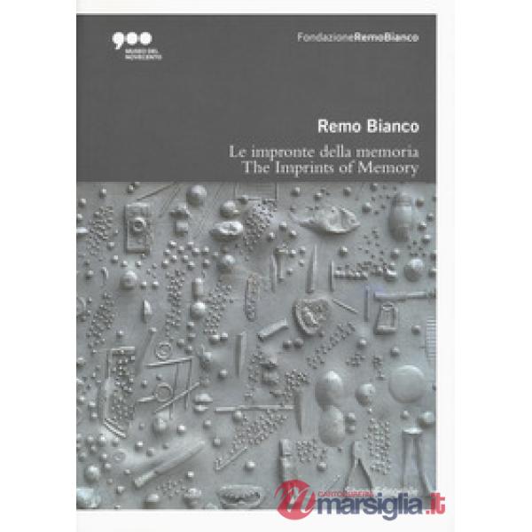 Remo Bianco. Impronte della memoria. Catalogo della mostra (Milano, 5 luglio-6 ottobre 2019). Ediz. italiana e inglese