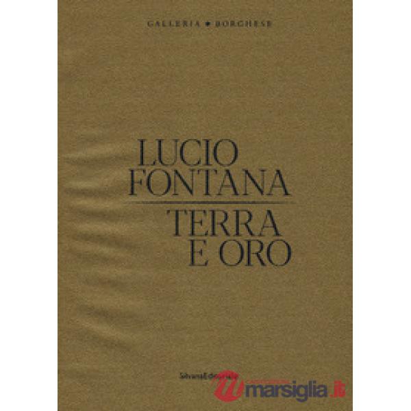 Lucio Fontana. Terra e oro. Ediz. a colori