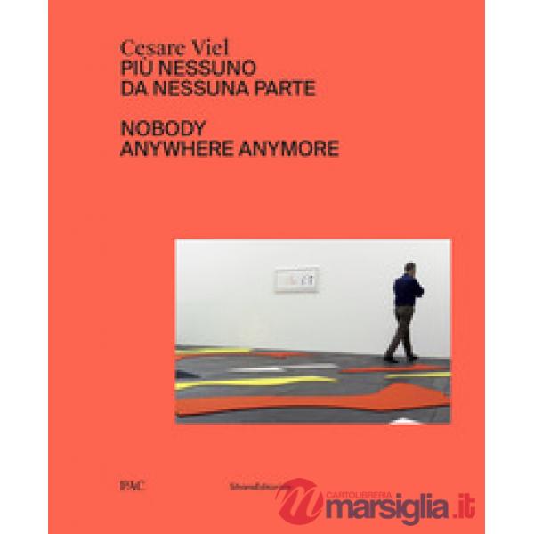 Cesare Viel. Più nessuno da nessuna parte. Catalogo della mostra (Milano, 12 ottobre-1 dicembre 2019). Ediz. italiana e inglese