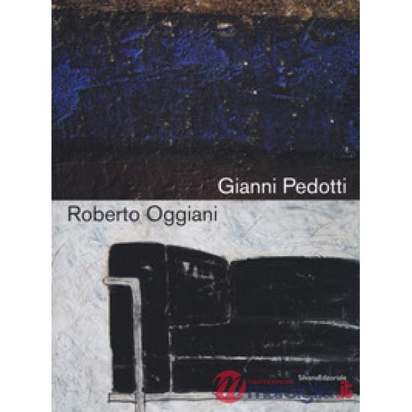 Gianni Pedotti e Roberto Oggiani. Elogio della pittura. Catalogo della mostra (Aosta, 14 giugno-15 settembre 2019). Ediz. italia