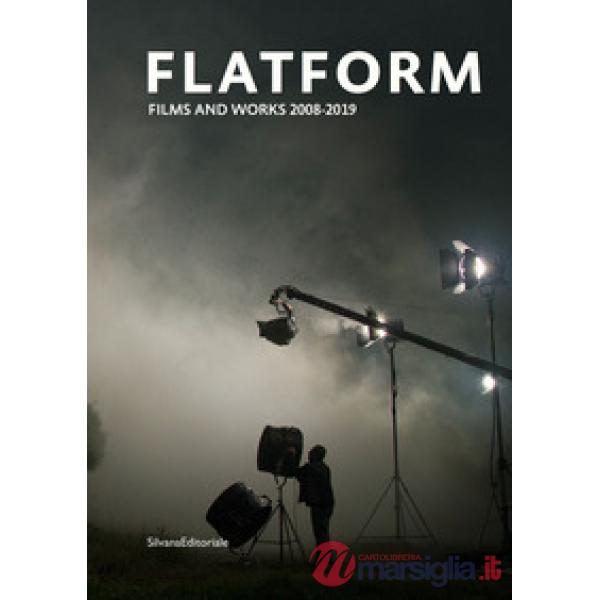 Flatform. Films and works 2008-2019. Ediz. italiana e inglese