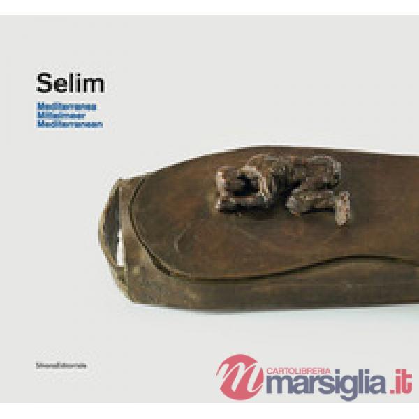 Selim. Mediterranea. Catalogo della mostra (Genova, 18 novembre 2019-8 marzo 2020 Appenzell, maggio-ottobre 2020). Ediz. italia