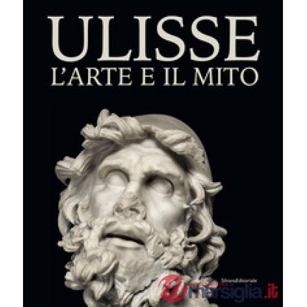 Ulisse. L'arte e il mito. Catalogo della mostra (Forlì, 15 febbraio-21 giugno 2020). Ediz. illustrata