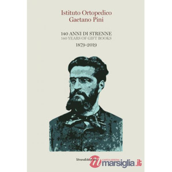 Istituto Ortopedico Gaetano Pini. 140 anni di strenne. 1879-2019. Ediz. italiana