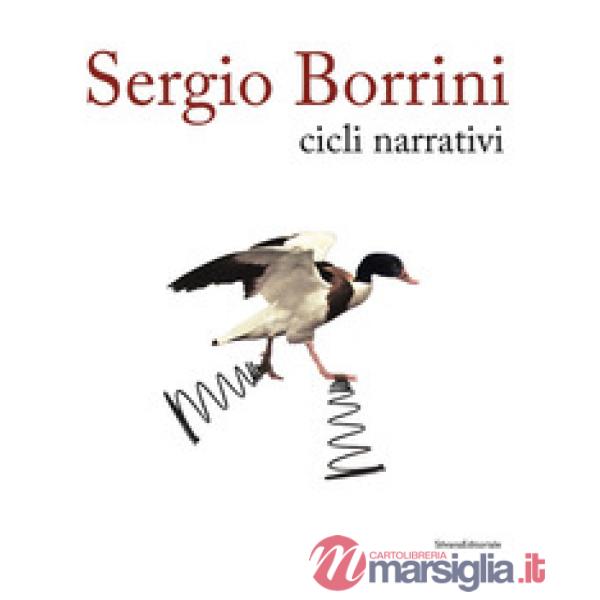 Sergio Borrini. Cicli narrativi. Ediz. illustrata