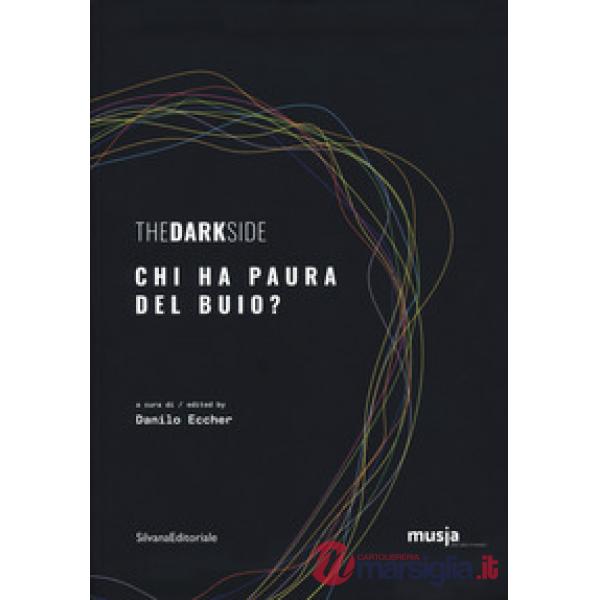 Dark side. Chi ha paura del buio? Catalogo della mostra (Roma, 8 ottobre-7 novembre 2019). Ediz. italiana e inglese (The)