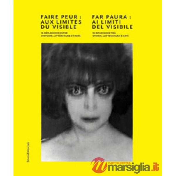 Far paura: ai limiti del visibile. 16 riflessioni tra storia, letteratura e arti