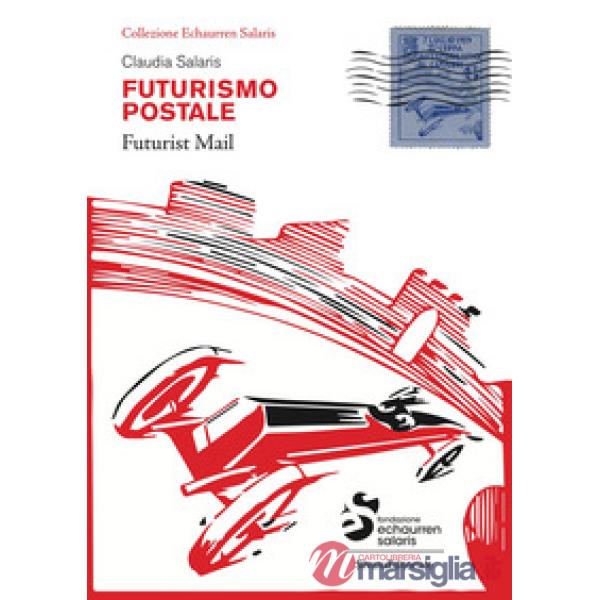 Futurismo postale. Collezione Echaurren Salaris-Futurism mail. Ediz. a colori