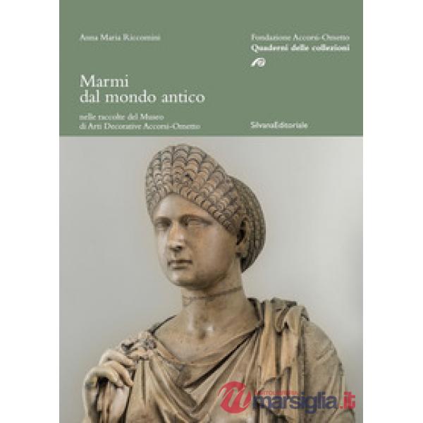 Marmi dal mondo antico nelle raccolte del Museo di arti decorative Accorsi-Ometto. Ediz. illustrata