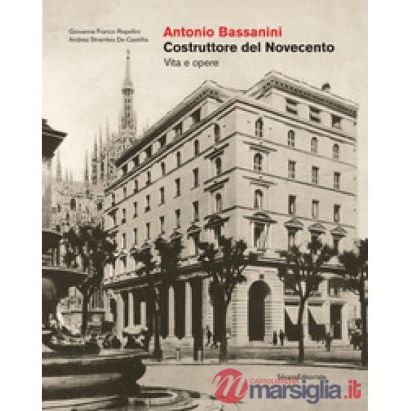 Antonio Bassanini. Costruttore del Novecento. Vita e opere