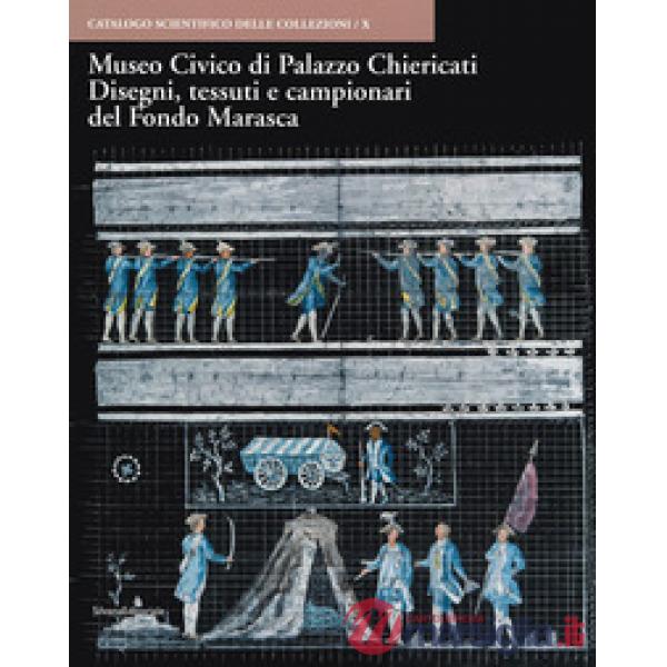Museo Civico di Palazzo Chiericati. Disegni, tessuti e campionari del Fondo Marasca. Ediz. a colori