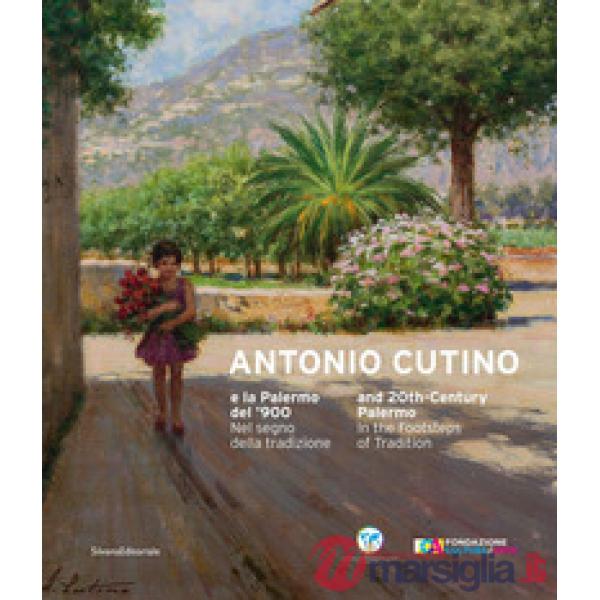 Antonio Cutino e la Palermo del'900. Nel segno della tradizione. Catalogo della mostra (Palermo, 27 novembre 2019-19 gennaio 202