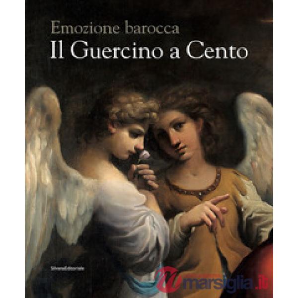 Guercino a Cento. Emozione barocca. Catalogo della mostra (Cento, 9 novembre 2019-15 febbraio 2020). Ediz. illustrata (Il)