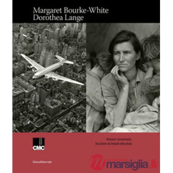 Margaret Bourke-White, Dorothea Lange. Ricevere l'avvenimento. Due donne nei tornanti della storia. Catalogo della mostra (Milan