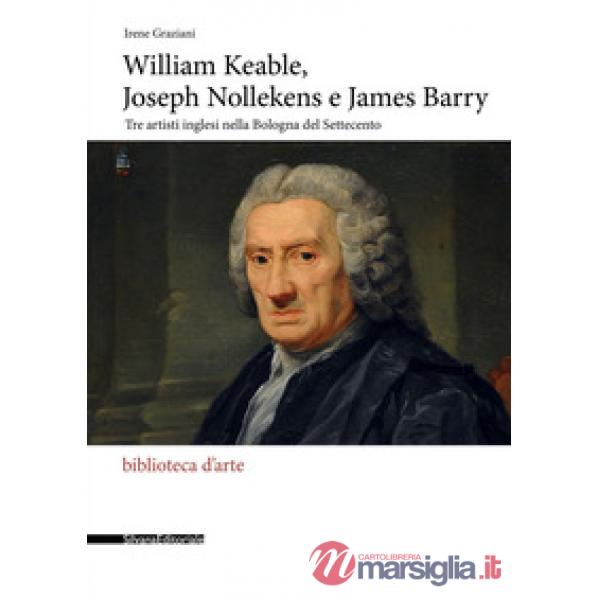 William Keable, Joseph Nollekens e James Barry. Tre artisti inglesi nella Bologna del Settecento