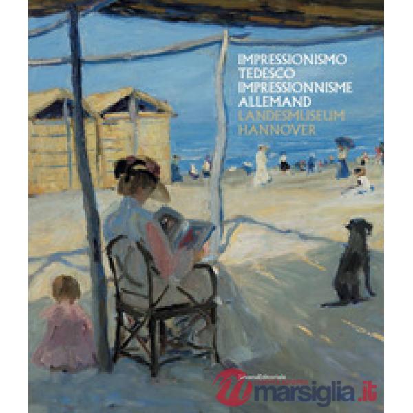 Impressionismo tedesco. Liebermann, Slevogt, Corinth dal Landesmuseum di Hannover. Catalogo della mostra (Aosta, 11 luglio-25 ot