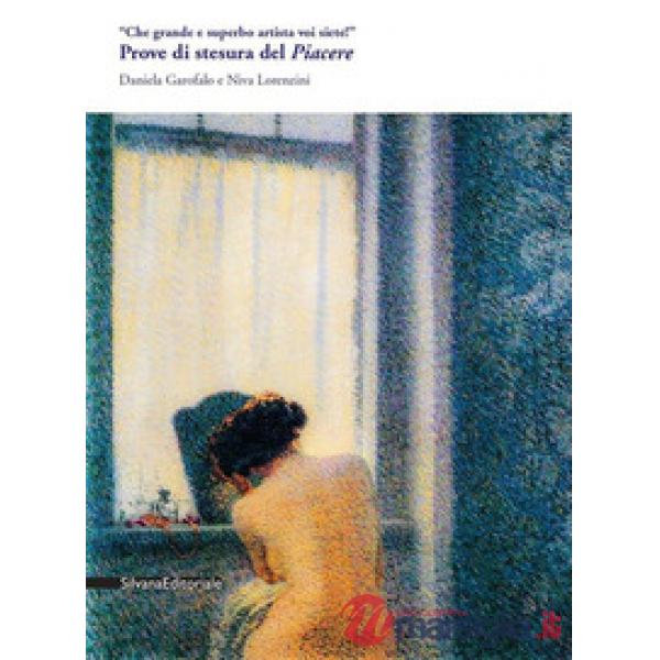 «Che grande e superbo artista voi siete!». Prove di stesura del Piacere. Ediz. illustrata