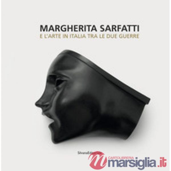 Margherita Sarfatti e l'arte in Italia tra le due guerre. Ediz. illustrata