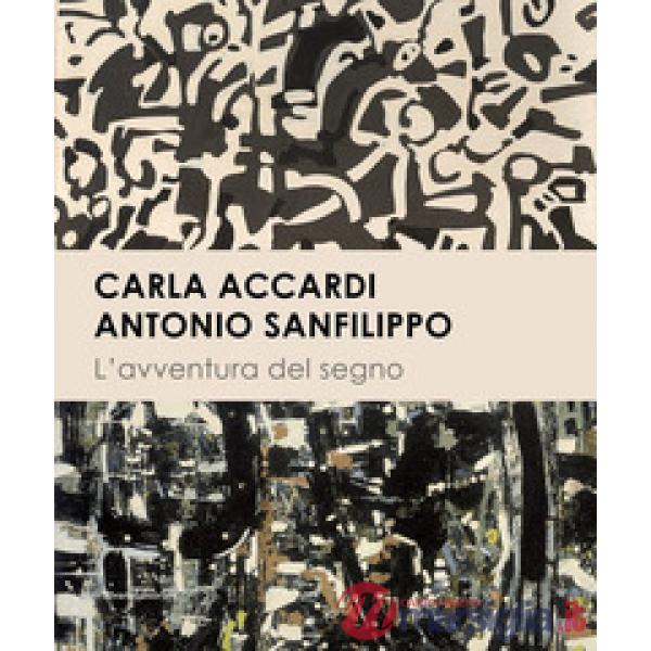 Carla Accardi. Antonio Sanfilippo. L'avventura del segno