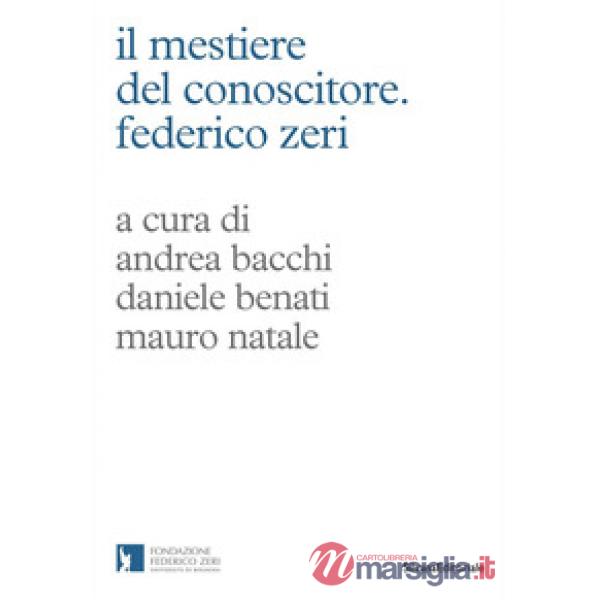 Mestiere del conoscitore. Federico Zeri (Il)