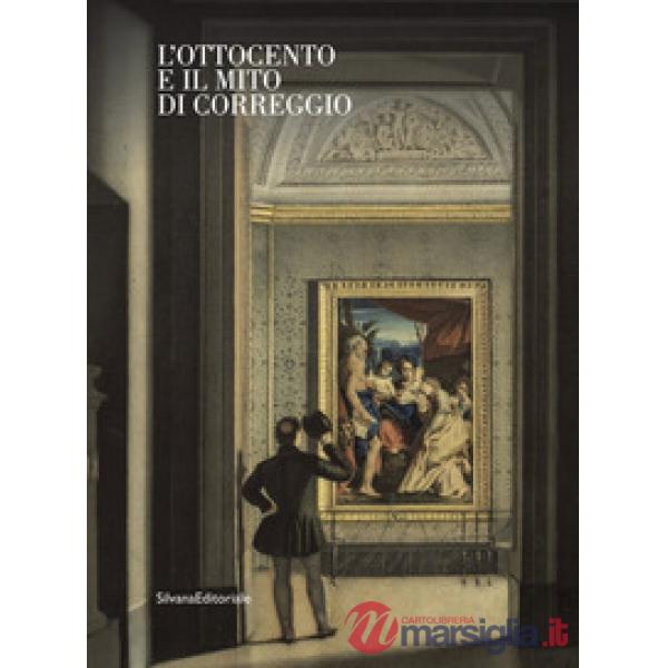 Ottocento e il mito di Correggio. Ediz. illustrata (L')
