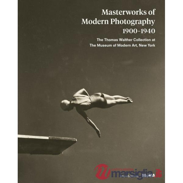 Masterworks of modern photography 1900-1940. The Thomas Walther Collection at The Museum of Modern Art, New York. Ediz. illustra