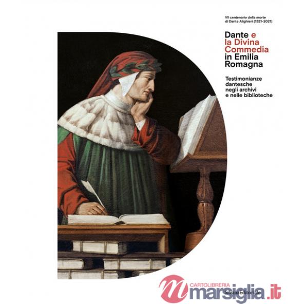 Dante e la Divina Commedia in Emilia Romagna. Testimonianze dantesche negli archivi e nelle biblioteche. Ediz. illustrata