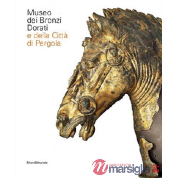 Museo dei bronzi dorati e della città di Pergola. Ediz. italiana e inglese