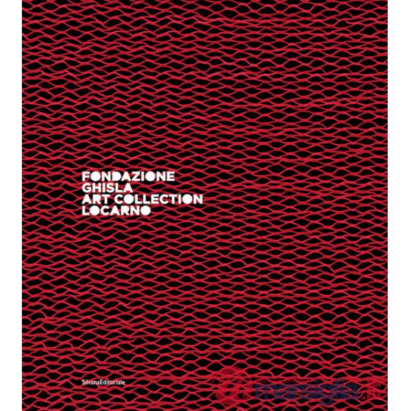Fondazione Ghisla Art Collection Locarno. Ediz. italiana e inglese