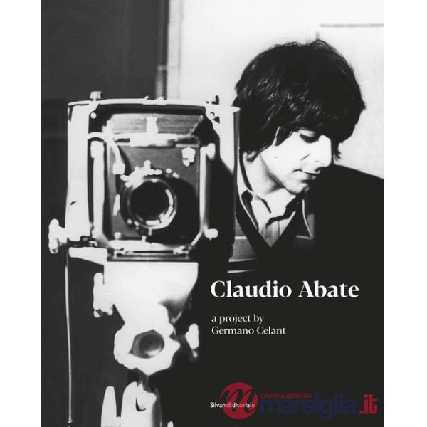 Claudio Abate. A project by Germano Celant. Ediz. illustrata