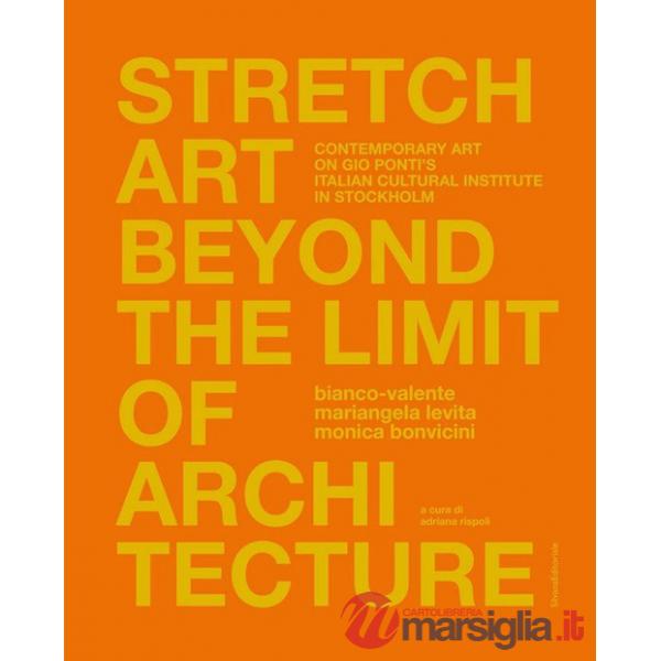 Stretch art beyond the limit of architecture. Contemporary art on Gio Ponti's Italian Cultural Institute in Stockholm. Ediz. ita