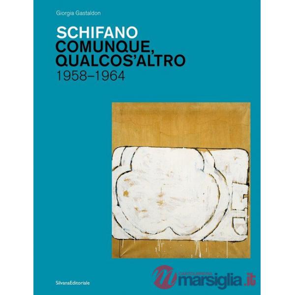 Schifano. Comunque, qualcos'altro. 1958-1964. Ediz. illustrata