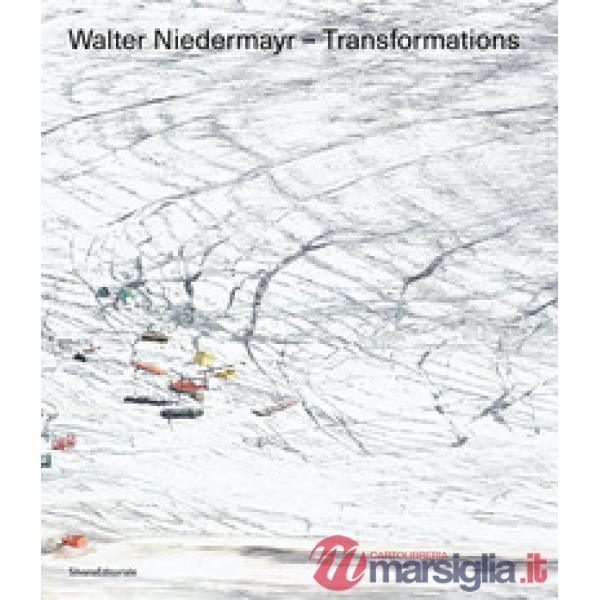 Walter Niedermayr. Transformations. Ediz. italiana e inglese