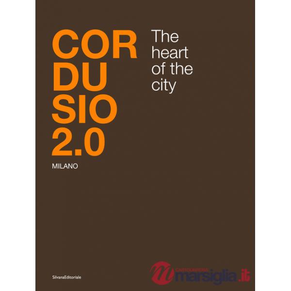 Cordusio 2.0. Milano. The heart of the city. Ediz. italiana e inglese