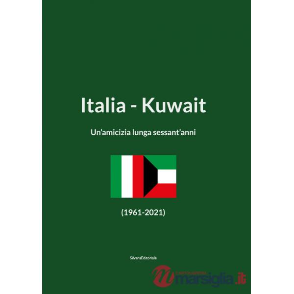 Italia-Kuwait. Un'amicizia lunga sessant'anni (1961-2021). Ediz. italiana e araba