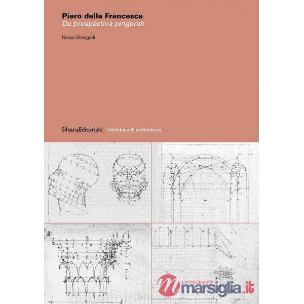 Piero della Francesca. De prospectiva pingendi. Ediz. illustrata