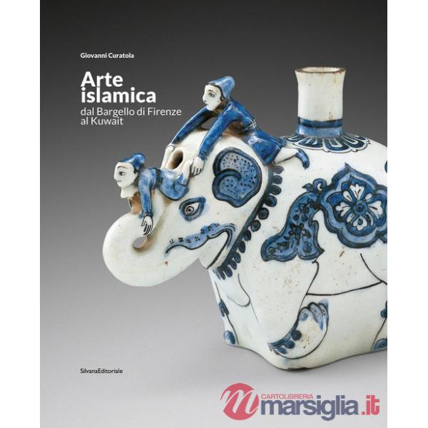 Arte islamica dal Bargello di Firenze al Kuwait. Ediz. italiana e araba