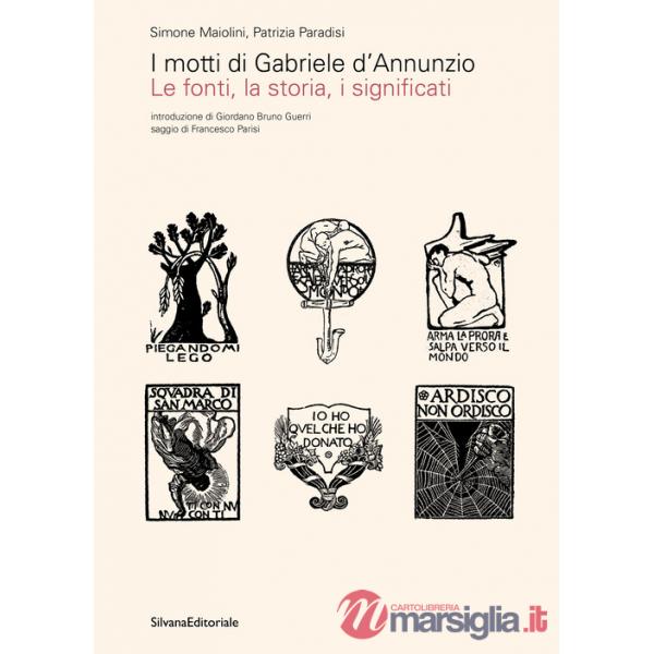Motti di Gabriele D'Annunzio. Le fonti, la storia, i significati. Ediz. illustrata (I)